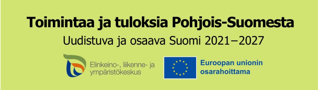 Toimintaa ja tuloksia Pohjois-Suomesta. Uudistuva ja osaava Suomi 2021-2027. ELY-keskuksen ja Euroopan unionin osarahoittama -logot.